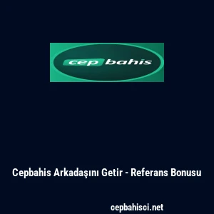 Cepbahis Arkadaşını Getir - Referans Bonusu