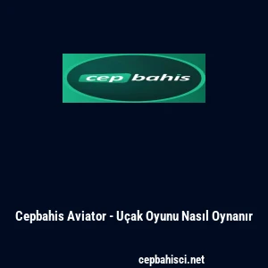 Cepbahis Aviator - U&ccedil;ak Oyunu Nasıl Oynanır