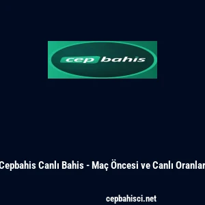 Cepbahis Canlı Bahis - Ma&ccedil; &Ouml;ncesi ve Canlı Oranlar