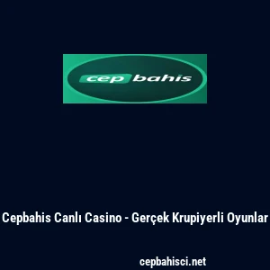 Cepbahis Canlı Casino - Ger&ccedil;ek Krupiyerli Oyunlar