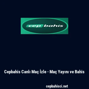 Cepbahis Canlı Ma&ccedil; İzle - Ma&ccedil; Yayını ve Bahis