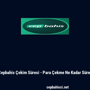 Cepbahis &Ccedil;ekim S&uuml;resi - Para &Ccedil;ekme Ne Kadar S&uuml;rer