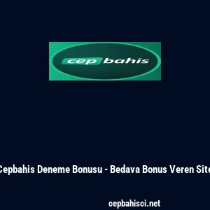 Cepbahis Deneme Bonusu - Bedava Bonus Veren Site
