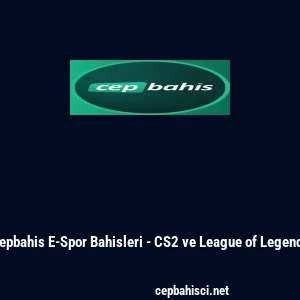 Cepbahis E-Spor Bahisleri - CS2 ve League of Legends
