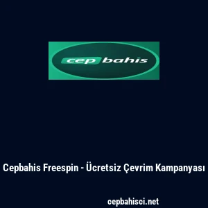 Cepbahis Freespin - &Uuml;cretsiz &Ccedil;evrim Kampanyası