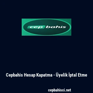 Cepbahis Hesap Kapatma - &Uuml;yelik İptal Etme