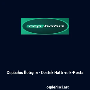 Cepbahis İletişim - Destek Hattı ve E-Posta