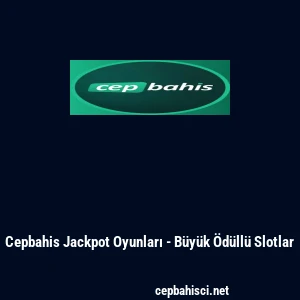 Cepbahis Jackpot Oyunları - B&uuml;y&uuml;k &Ouml;d&uuml;ll&uuml; Slotlar