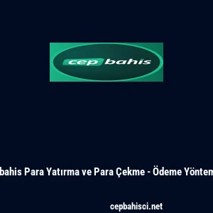 Cepbahis Para Yatırma ve Para &Ccedil;ekme - &Ouml;deme Y&ouml;ntemleri