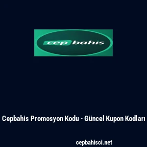 Cepbahis Promosyon Kodu - G&uuml;ncel Kupon Kodları