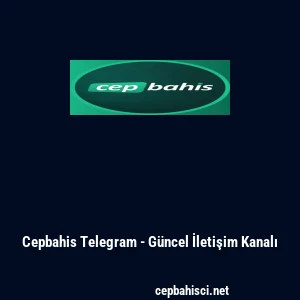 Cepbahis Telegram - G&uuml;ncel İletişim Kanalı