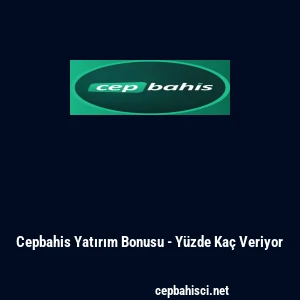 Cepbahis Yatırım Bonusu - Y&uuml;zde Ka&ccedil; Veriyor